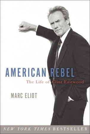 American Rebel: The Life of Clint Eastwood (2009) by Marc Eliot