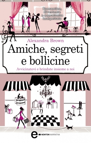 Amiche, segreti e bollicine (2013) by Alexandra Brown