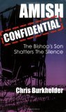 Amish Confidential: The Bishop's Son Shatters the Silence (2006) by Chris Burkholder