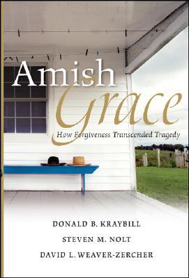 Amish Grace: How Forgiveness Transcended Tragedy (2007) by Donald B. Kraybill