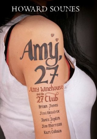 Amy, 27: Amy Winehouse and the 27 Club (2013) by Howard Sounes