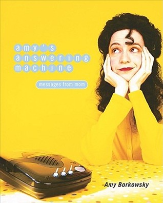 Amy's Answering Machine: Messages from Mom (2001) by Amy Borkowsky