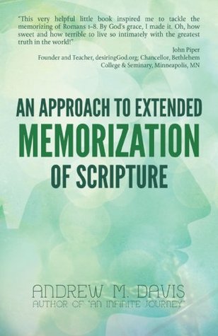 An Approach to Extended Memorization of Scripture (2014) by Andrew M. Davis