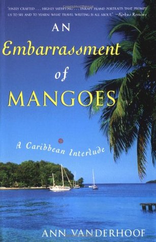 An Embarrassment of Mangoes: A Caribbean Interlude (2005) by Ann Vanderhoof