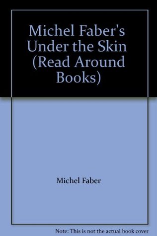 An Extract From Michel Faber's Under The Skin: With An Enthusiast's View (2015) by Michel Faber