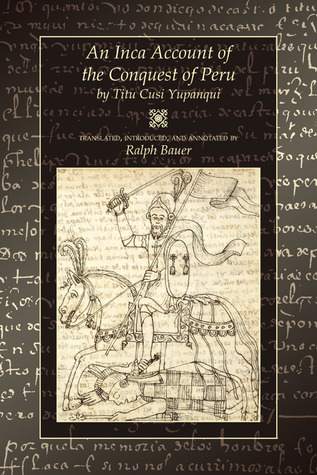 An Inca Account of the Conquest of Peru (2005) by Titu Cusi Yupanqui