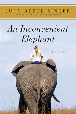 An Inconvenient Elephant: A Novel (2010) by Judy Reene Singer