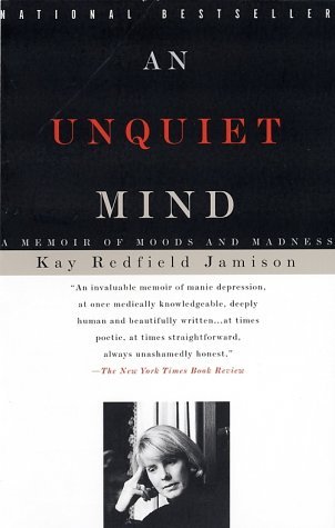 An Unquiet Mind: A Memoir of Moods and Madness (1997) by Kay Redfield Jamison