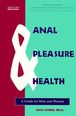 Anal Pleasure & Health: A Guide for Men and Women (2000) by Jack Morin