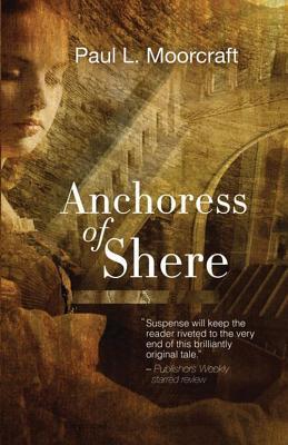 Anchoress of Shere (2003) by Paul L. Moorcraft