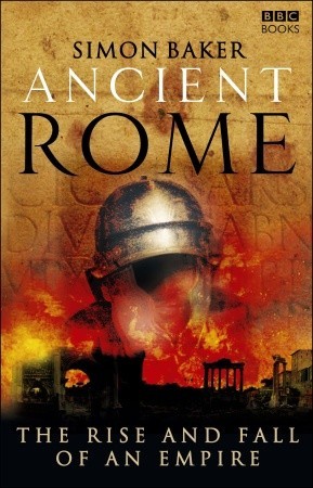 Ancient Rome: The Rise and Fall of An Empire (2008) by Simon Baker