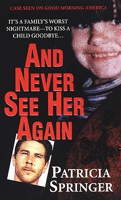 And Never See Her Again (2005) by Patricia Springer