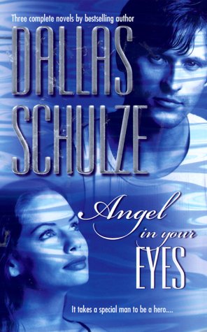 Angel in Your Eyes: Everything But Marriage/Charity's Angel/Angel and the Bad Man (2000) by Dallas Schulze