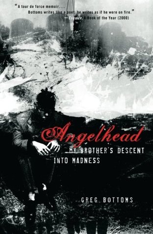 Angelhead: My Brother's Descent into Madness (2005) by Greg Bottoms