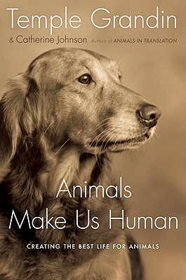 Animals Make Us Human: Creating the Best Life for Animals (2009) by Temple Grandin