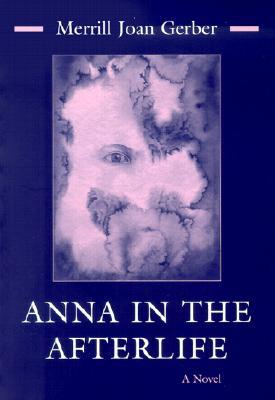 Anna in the Afterlife (2002) by Merrill Joan Gerber