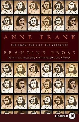 Anne Frank LP: The Book, The Life, The Afterlife (2009) by Francine Prose
