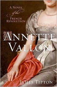 Annette Vallon: A Novel of the French Revolution (2007) by James Tipton