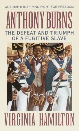 Anthony Burns: The Defeat and Triumph of a Fugitive Slave (1993) by Virginia Hamilton