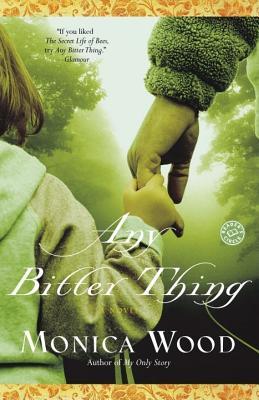 Any Bitter Thing (2006) by Monica Wood