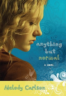 Anything but Normal (2010) by Melody Carlson