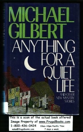 Anything for a Quiet Life and Other New Mystery Stories (1990) by Michael Gilbert