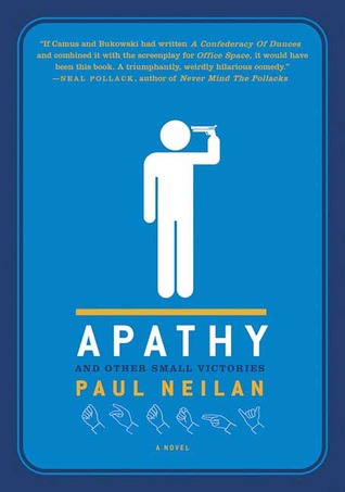 Apathy and Other Small Victories (2006) by Paul Neilan