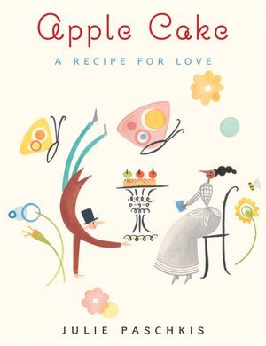 Apple Cake: A Recipe for Love (2012) by Julie Paschkis