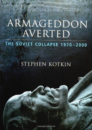 Armageddon Averted: The Soviet Collapse, 1970-2000 (2003) by Stephen Kotkin