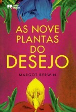 As Nove Plantas do Desejo (2010) by Margot Berwin