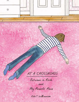 At a Crossroads: Between a Rock and My Parents' Place (2008) by Kate T. Williamson