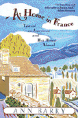 At Home in France: Tales of an American and Her House Abroad (1997) by Ann Barry