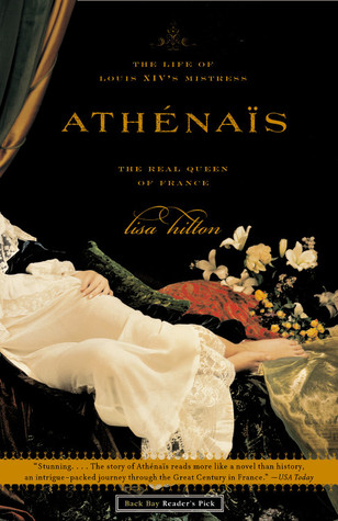 Athenais: The Life of Louis XIV's Mistress, the Real Queen  Of France (2004) by Lisa Hilton