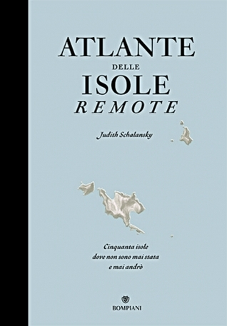 Atlante delle isole remote: cinquanta isole dove non sono mai stata e mai andrò (2009) by Judith Schalansky