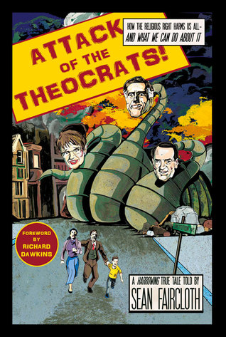 Attack of the Theocrats!: How the Religious Right Harms Us All — and What We Can Do About It (2012) by Sean Faircloth