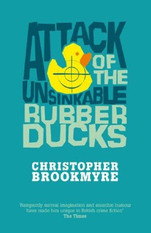 Attack Of The Unsinkable Rubber Ducks (2007) by Christopher Brookmyre
