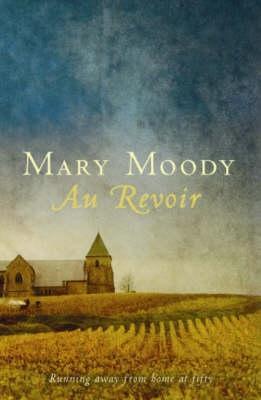 Au Revoir: Running Away from Home at Fifty (2015) by Mary Moody