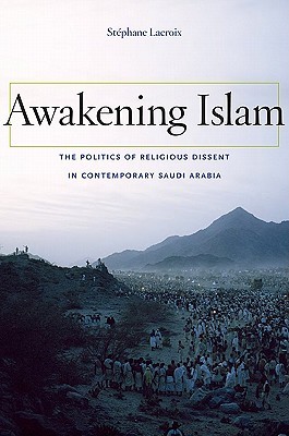 Awakening Islam: The Politics of Religious Dissent in Contemporary Saudi Arabia (2011)