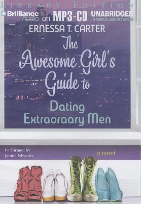 Awesome Girl's Guide to Dating Extraordinary Men, The (2013) by Ernessa T. Carter