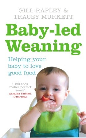 Baby-led Weaning: Helping Your Baby to Love Good Food (2008) by Gill Rapley