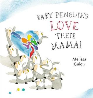 Baby Penguins Love their Mama (2014) by Melissa Guion