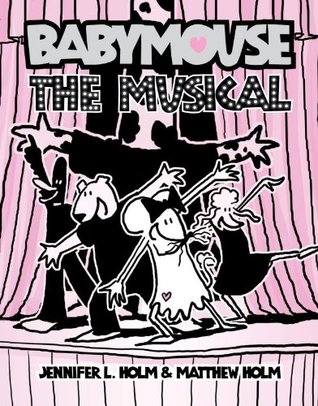 Babymouse #10: The Musical (2012) by Jennifer L. Holm