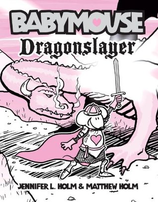 Babymouse #11: Dragonslayer (2012) by Jennifer L. Holm