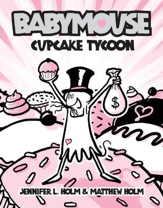 Babymouse #13: Cupcake Tycoon (2012) by Jennifer L. Holm