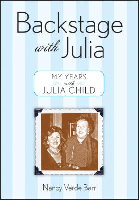 Backstage with Julia: My Years with Julia Child (2007) by Nancy Verde Barr