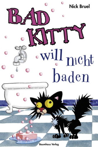 Bad Kitty will nicht baden (2008) by Nick Bruel