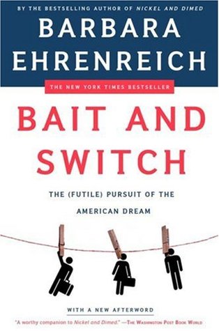 Bait and Switch: The (Futile) Pursuit of the American Dream (2006) by Barbara Ehrenreich