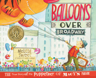 Balloons Over Broadway: The True Story of the Puppeteer of Macy's Parade (2011) by Melissa Sweet