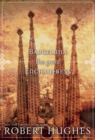 Barcelona: the Great Enchantress (2004) by Robert Hughes