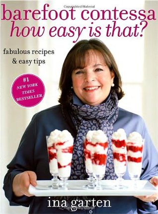 Barefoot Contessa: How Easy Is That? (2010) by Ina Garten